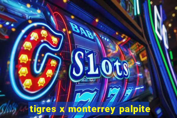 tigres x monterrey palpite